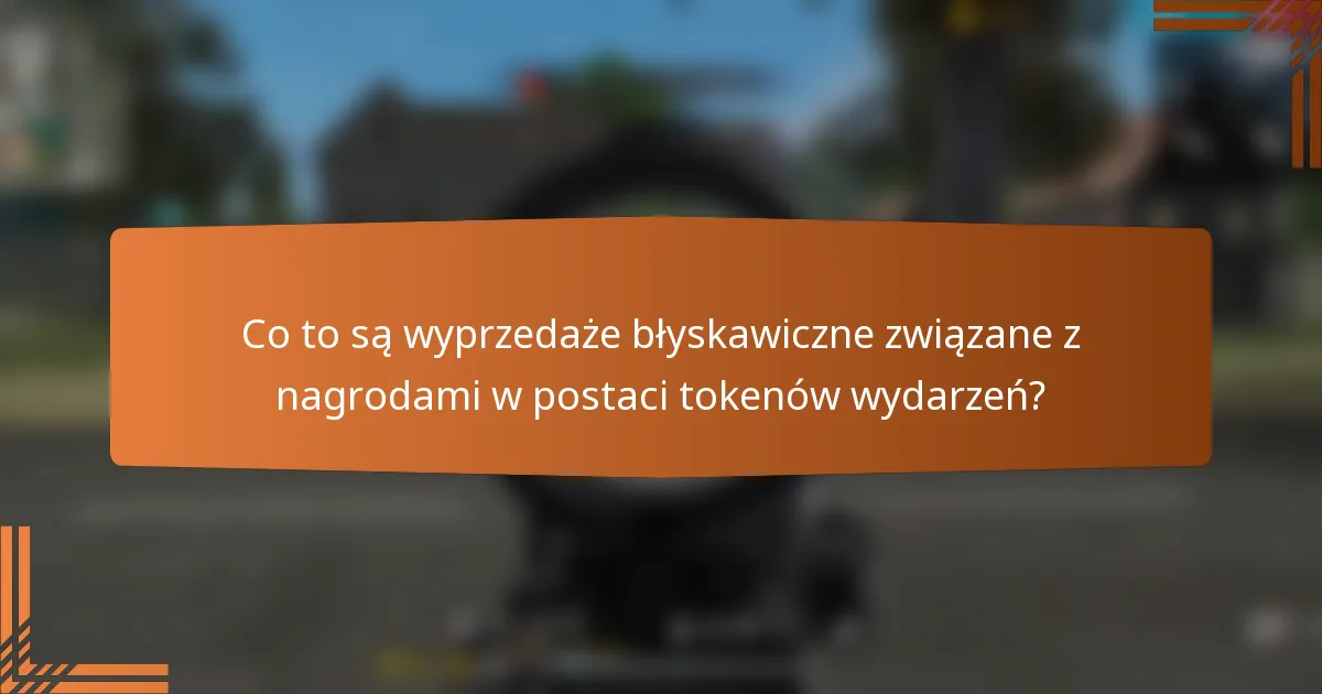 Co to są wyprzedaże błyskawiczne związane z nagrodami w postaci tokenów wydarzeń?