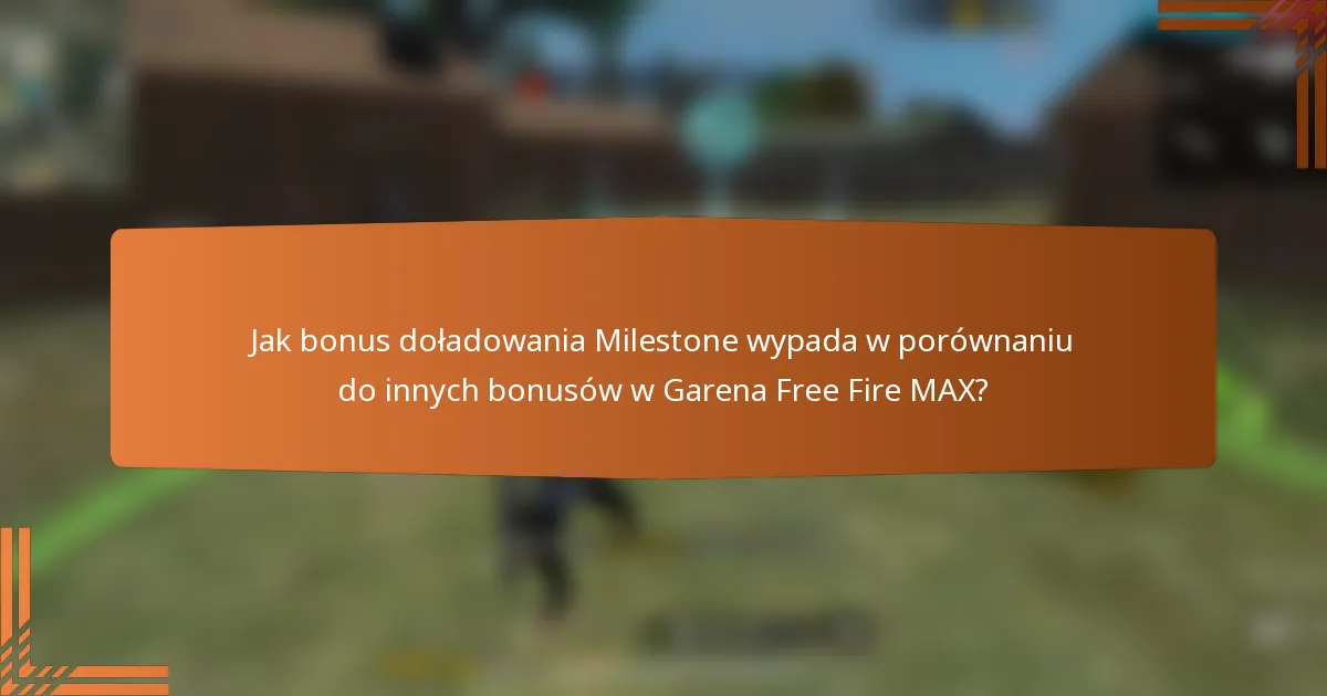 Jak bonus doładowania Milestone wypada w porównaniu do innych bonusów w Garena Free Fire MAX?