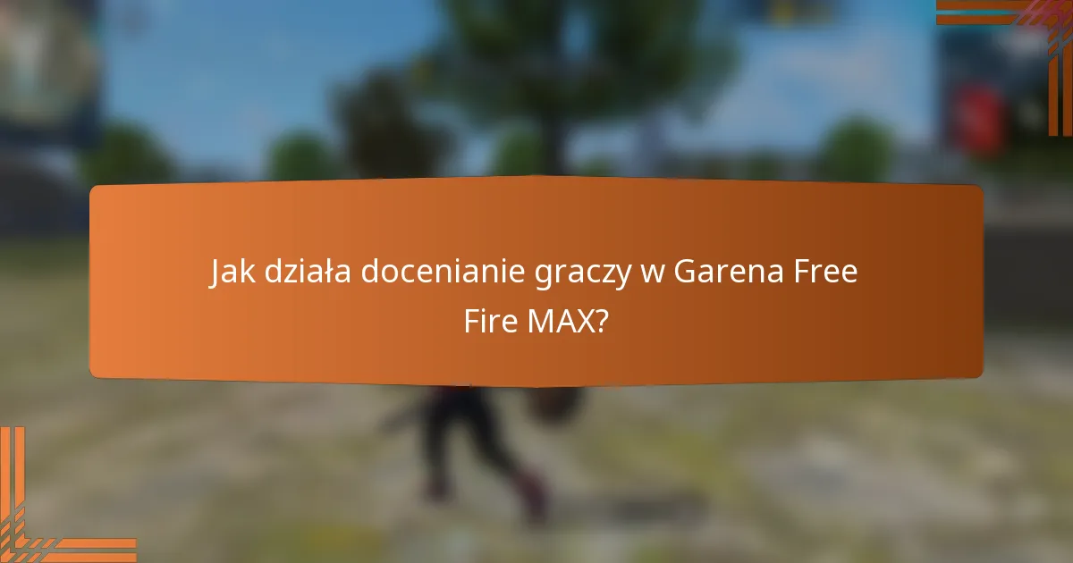 Jak działa docenianie graczy w Garena Free Fire MAX?