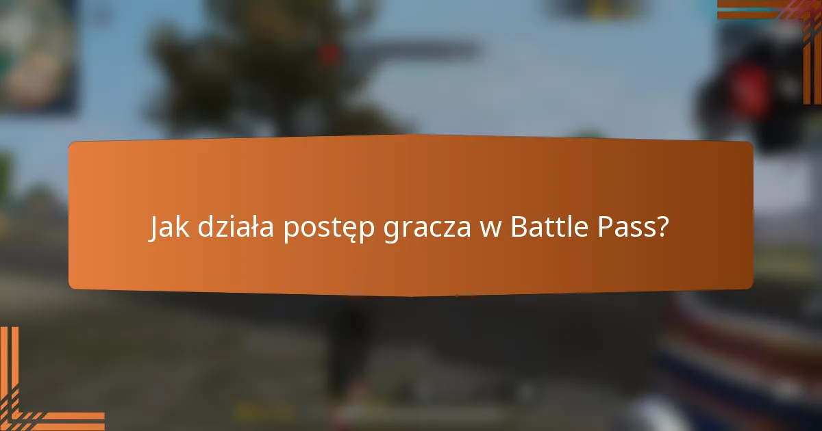 Jak działa postęp gracza w Battle Pass?
