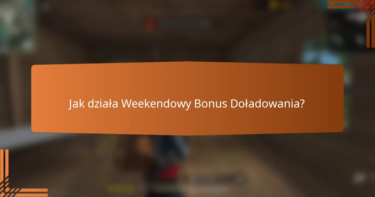 Jak działa Weekendowy Bonus Doładowania?