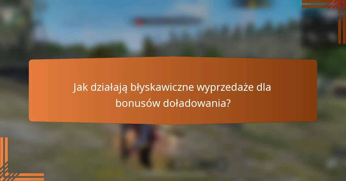 Jak działają błyskawiczne wyprzedaże dla bonusów doładowania?