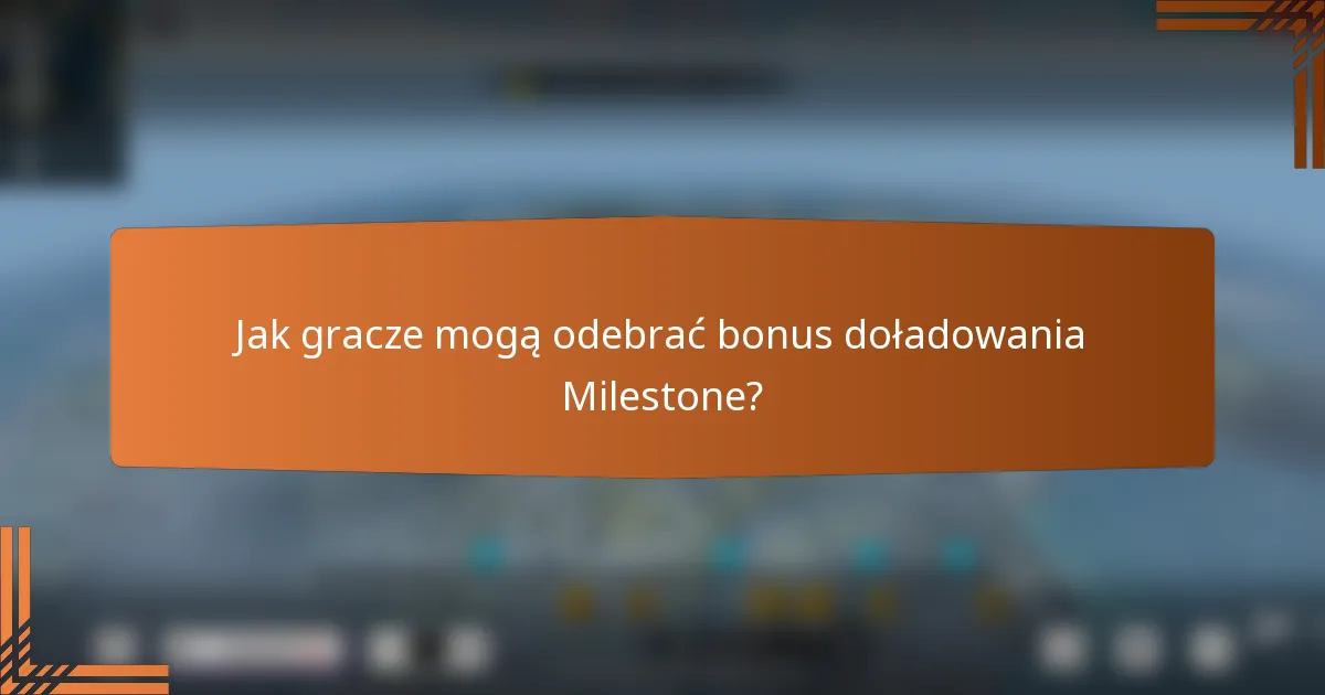 Jak gracze mogą odebrać bonus doładowania Milestone?