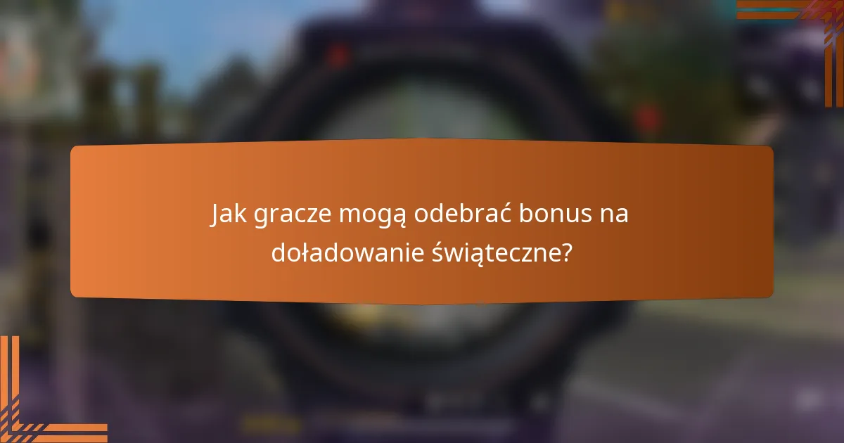 Jak gracze mogą odebrać bonus na doładowanie świąteczne?