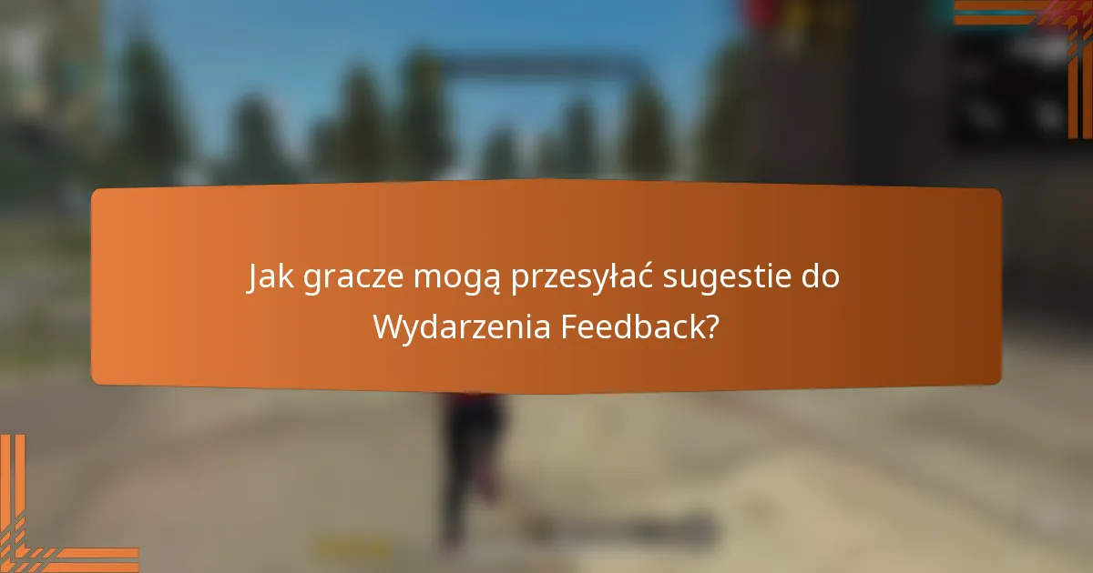 Jak gracze mogą przesyłać sugestie do Wydarzenia Feedback?