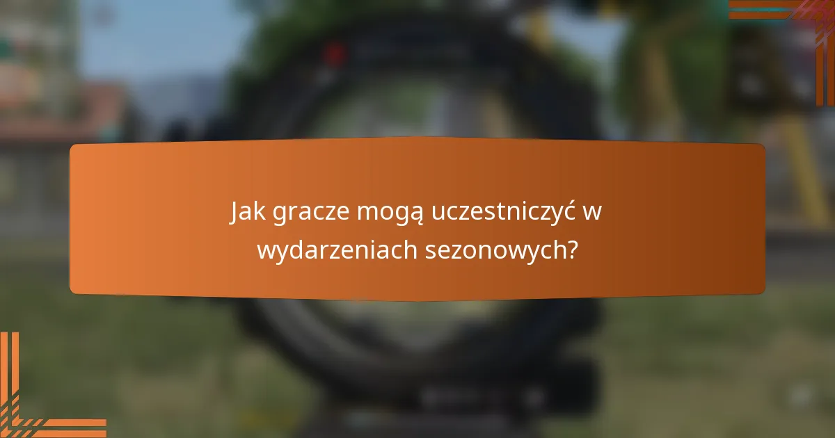 Jak gracze mogą uczestniczyć w wydarzeniach sezonowych?