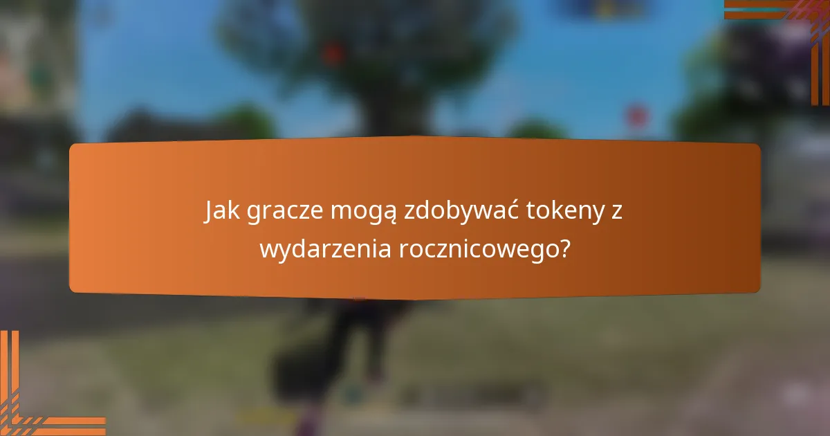 Jak gracze mogą zdobywać tokeny z wydarzenia rocznicowego?