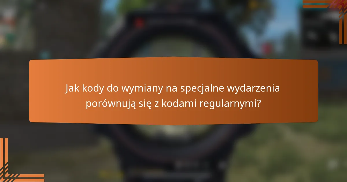 Jak kody do wymiany na specjalne wydarzenia porównują się z kodami regularnymi?