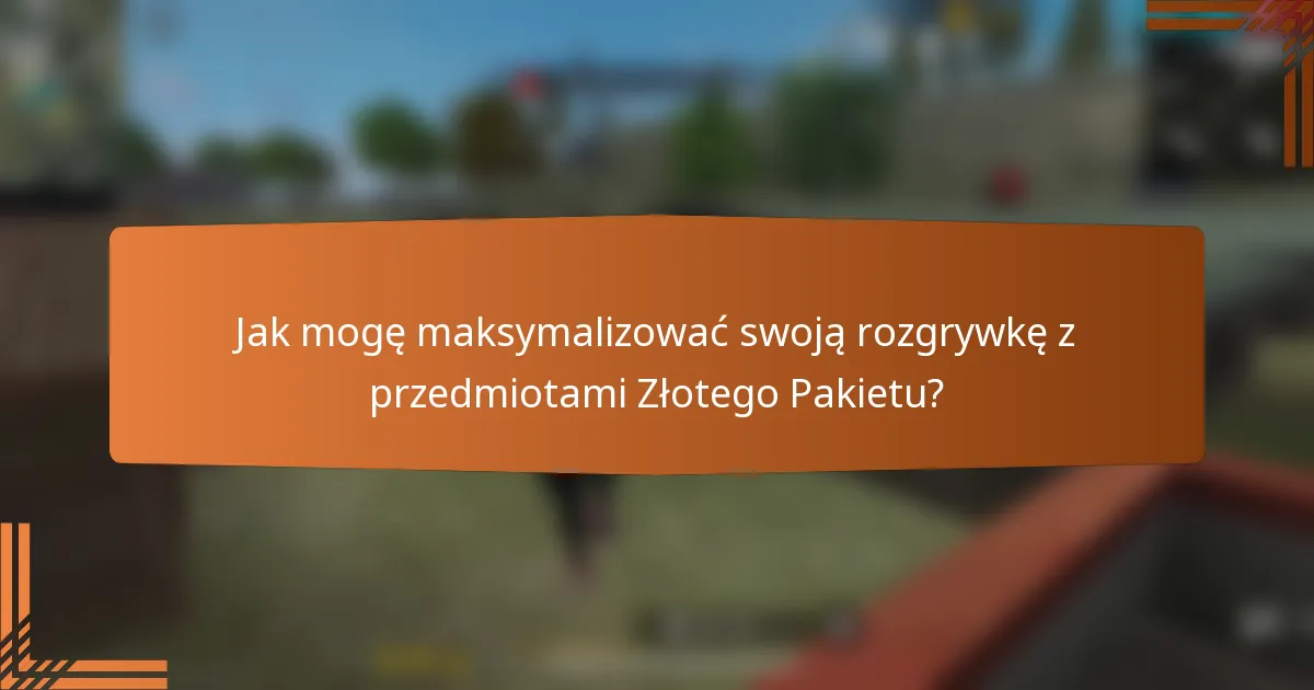 Jak mogę maksymalizować swoją rozgrywkę z przedmiotami Złotego Pakietu?