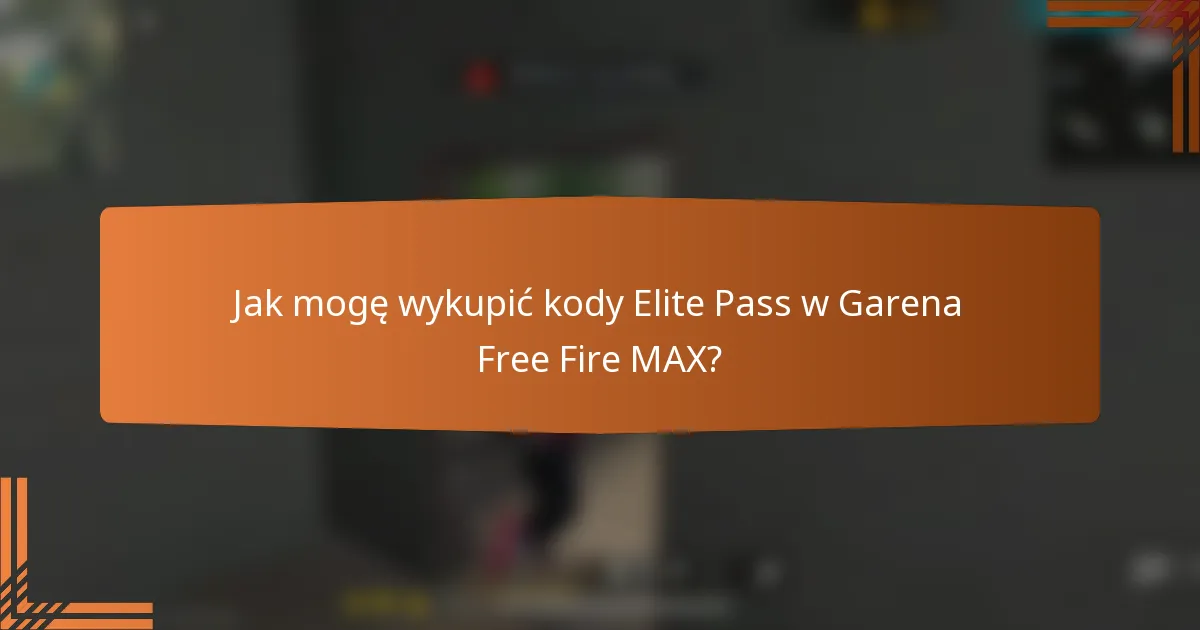 Jak mogę wykupić kody Elite Pass w Garena Free Fire MAX?