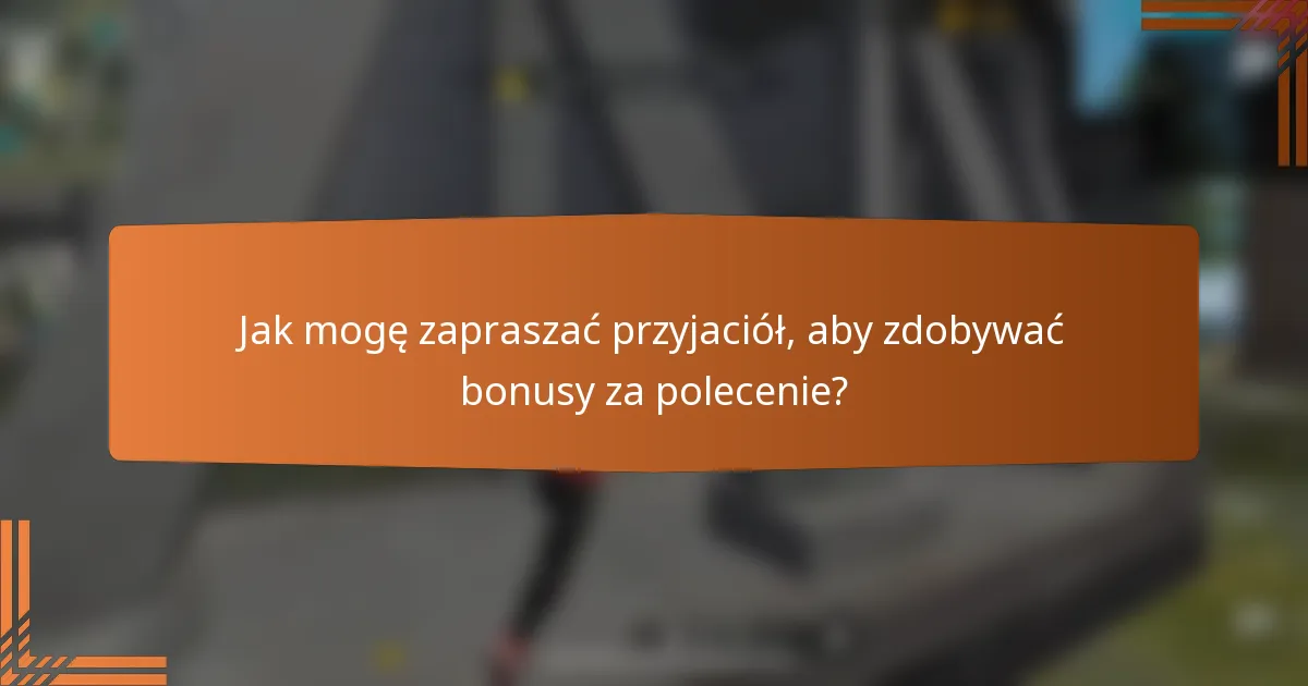 Jak mogę zapraszać przyjaciół, aby zdobywać bonusy za polecenie?