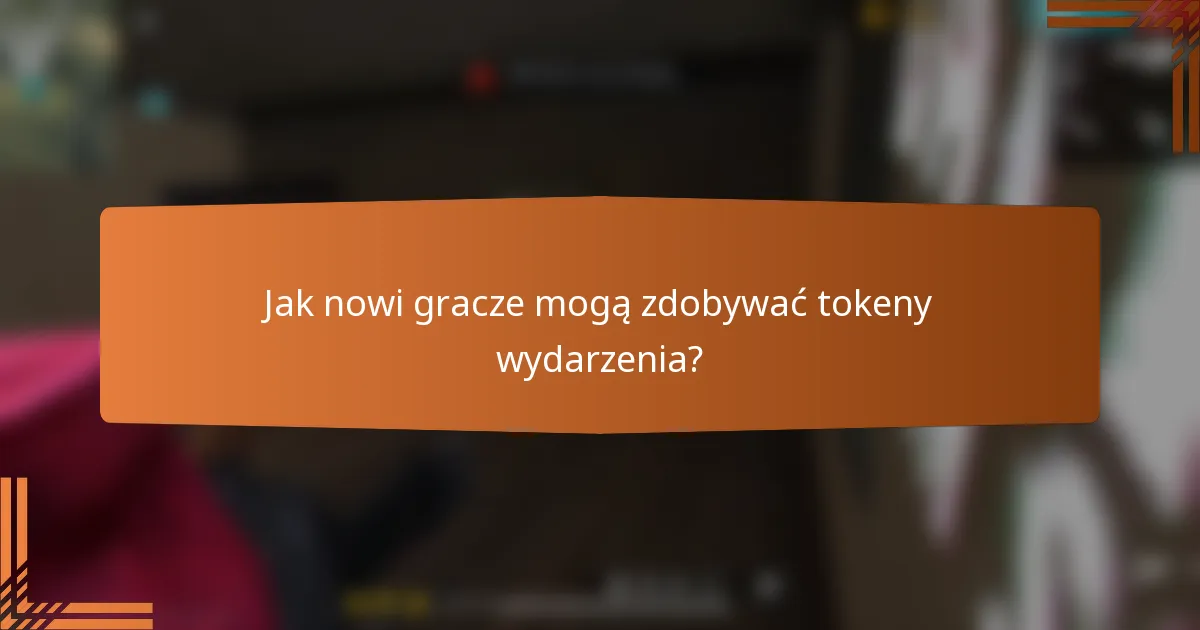 Jak nowi gracze mogą zdobywać tokeny wydarzenia?