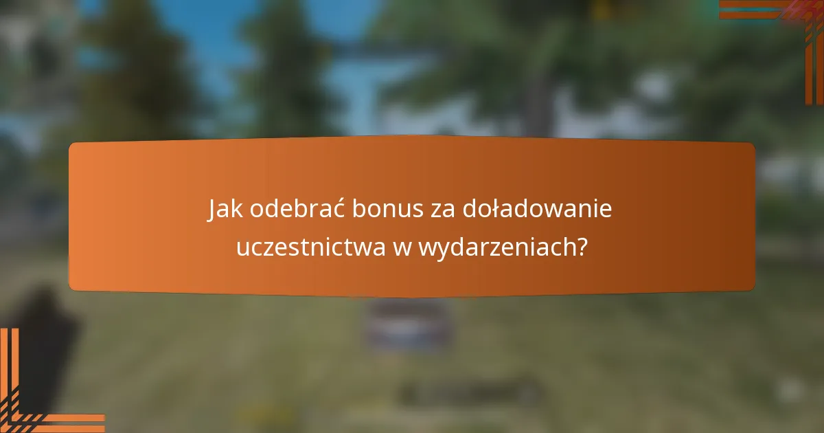 Jak odebrać bonus za doładowanie uczestnictwa w wydarzeniach?
