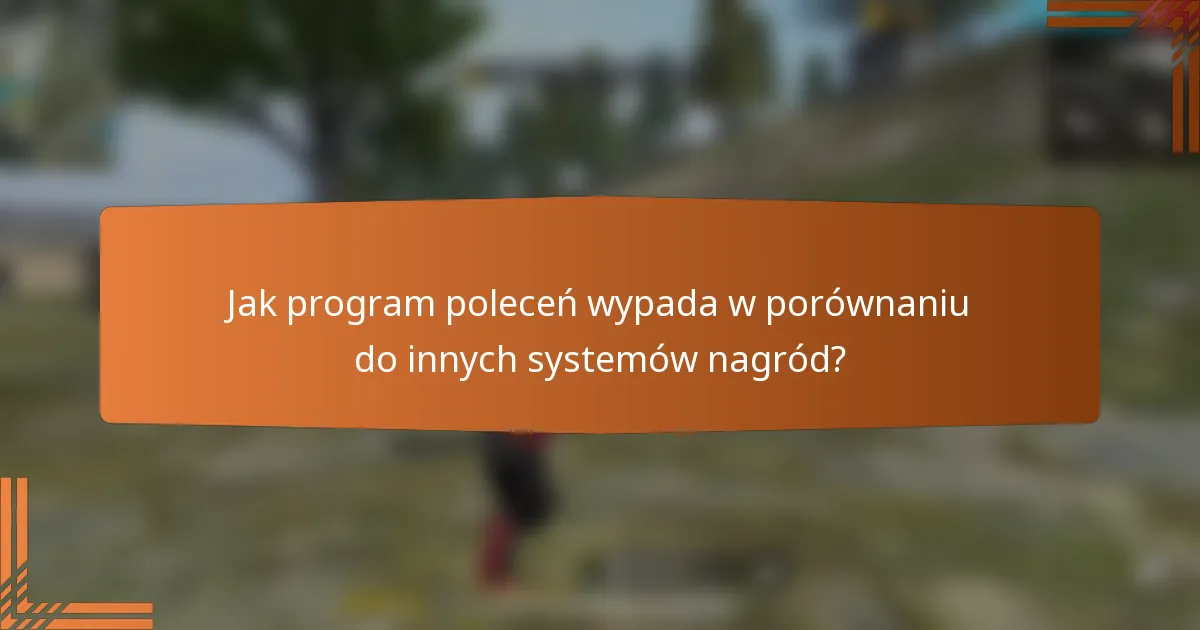 Jak program poleceń wypada w porównaniu do innych systemów nagród?