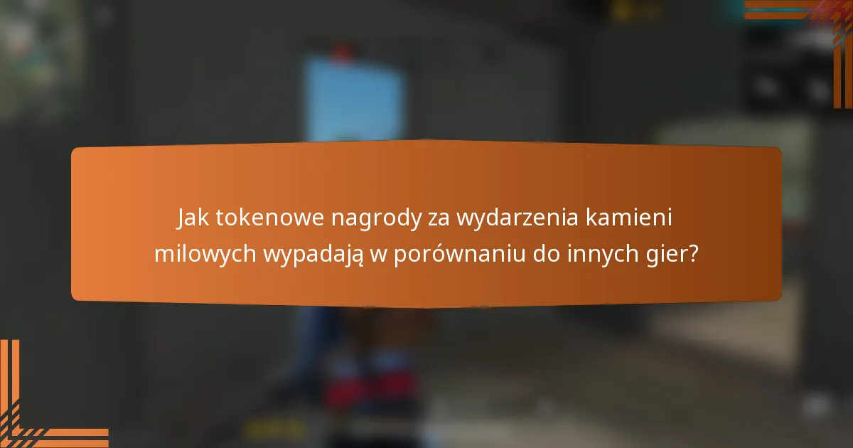 Jak tokenowe nagrody za wydarzenia kamieni milowych wypadają w porównaniu do innych gier?