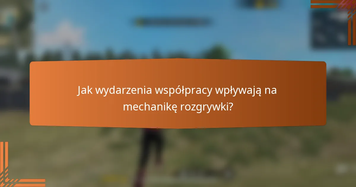 Jak wydarzenia współpracy wpływają na mechanikę rozgrywki?