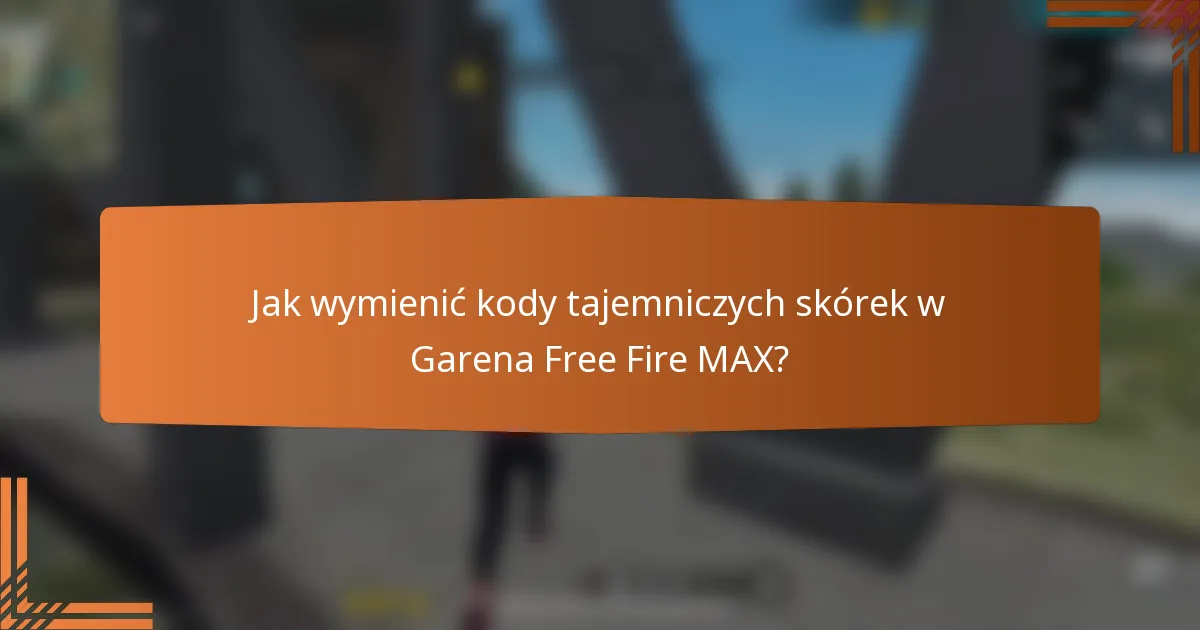 Jak wymienić kody tajemniczych skórek w Garena Free Fire MAX?