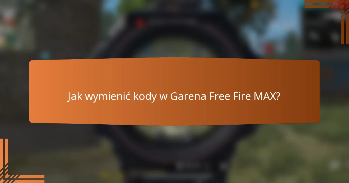 Jak wymienić kody w Garena Free Fire MAX?