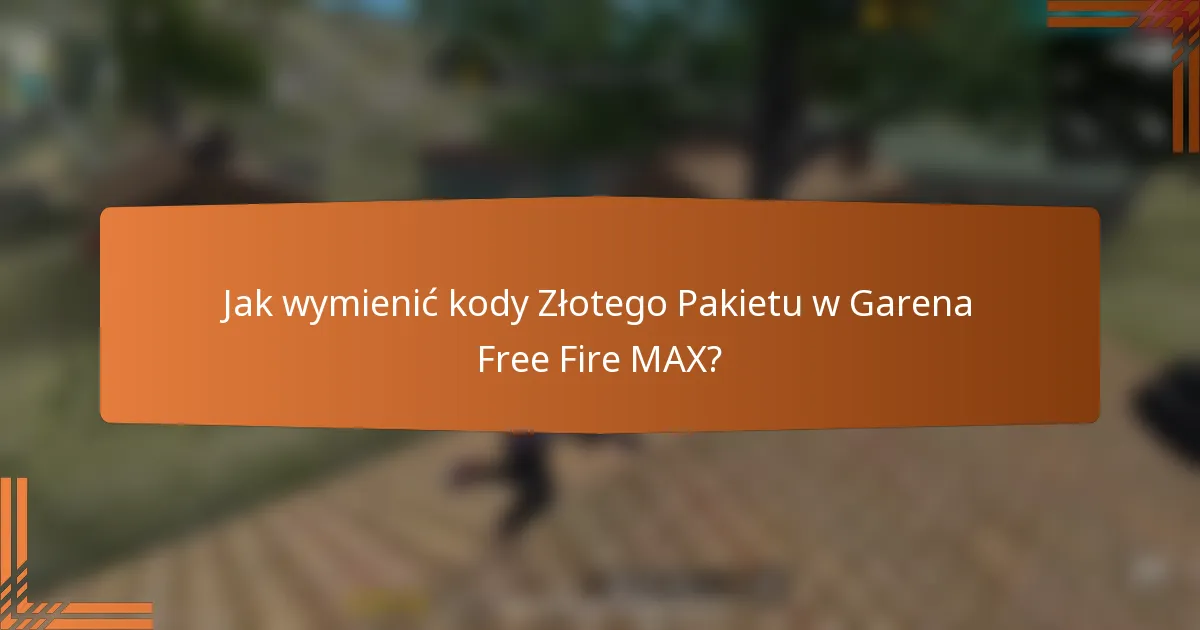 Jak wymienić kody Złotego Pakietu w Garena Free Fire MAX?