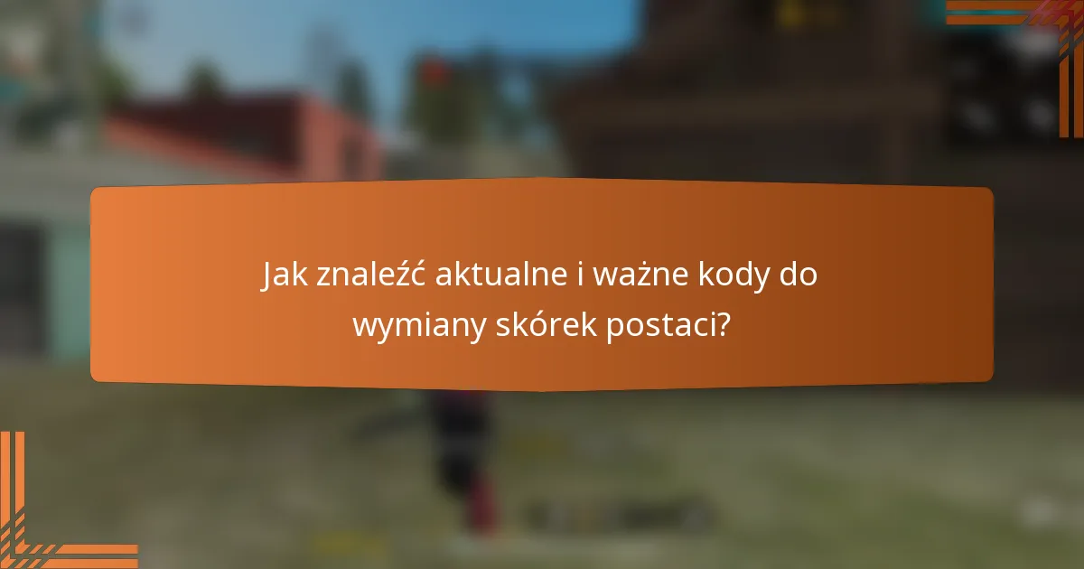 Jak znaleźć aktualne i ważne kody do wymiany skórek postaci?