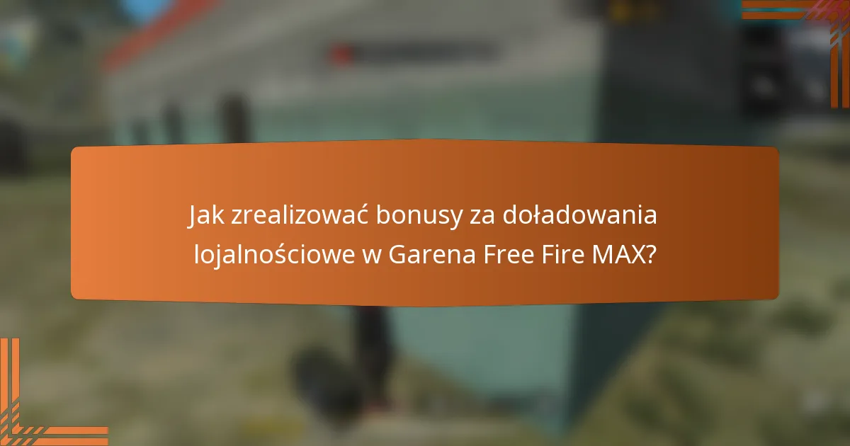 Jak zrealizować bonusy za doładowania lojalnościowe w Garena Free Fire MAX?