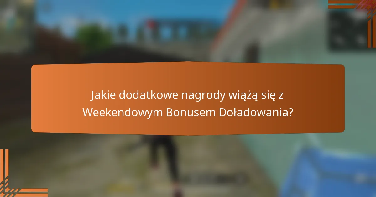 Jakie dodatkowe nagrody wiążą się z Weekendowym Bonusem Doładowania?