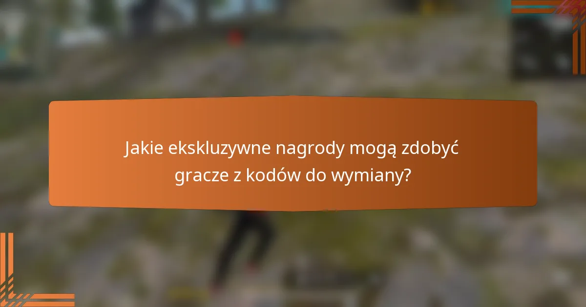 Jakie ekskluzywne nagrody mogą zdobyć gracze z kodów do wymiany?