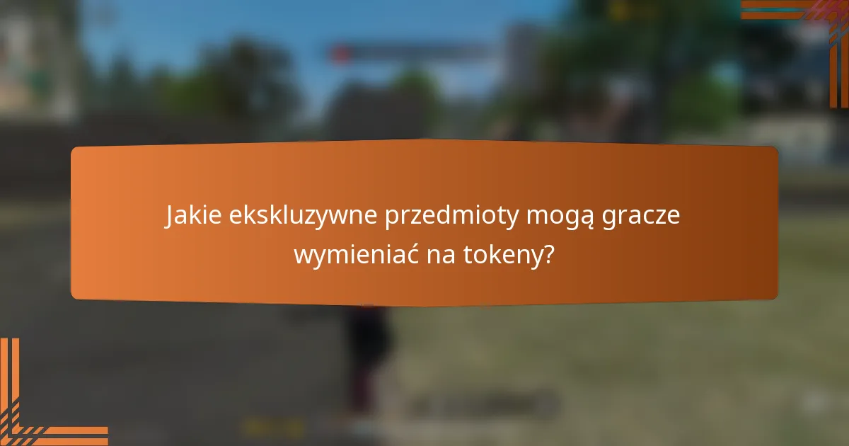 Jakie ekskluzywne przedmioty mogą gracze wymieniać na tokeny?