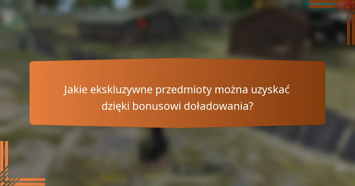 Jakie ekskluzywne przedmioty można uzyskać dzięki bonusowi doładowania?