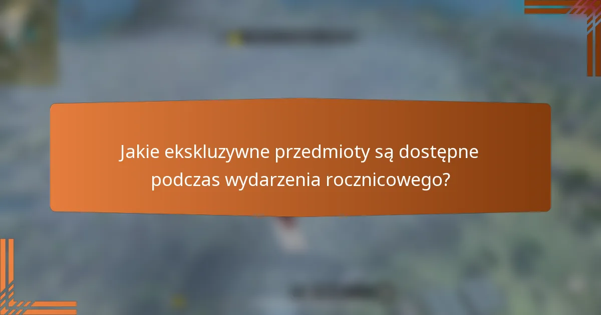 Jakie ekskluzywne przedmioty są dostępne podczas wydarzenia rocznicowego?