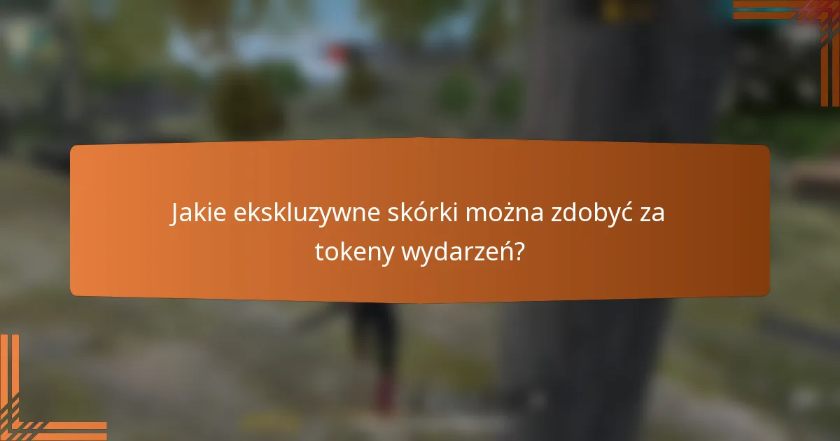 Jakie ekskluzywne skórki można zdobyć za tokeny wydarzeń?