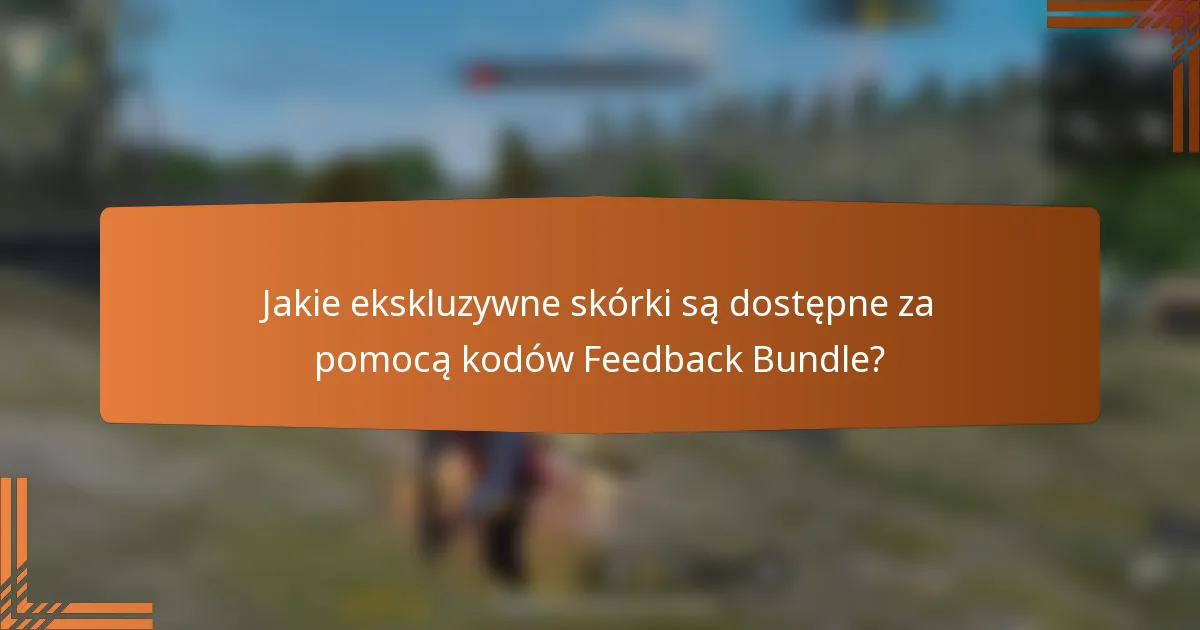 Jakie ekskluzywne skórki są dostępne za pomocą kodów Feedback Bundle?
