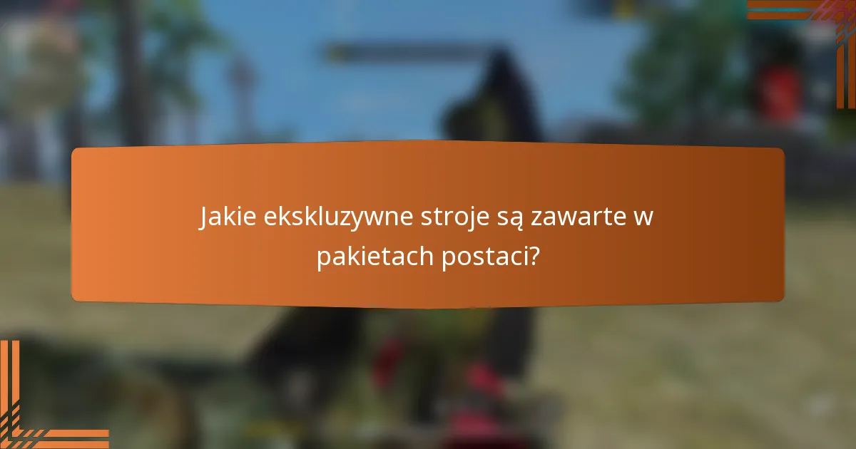 Jakie ekskluzywne stroje są zawarte w pakietach postaci?
