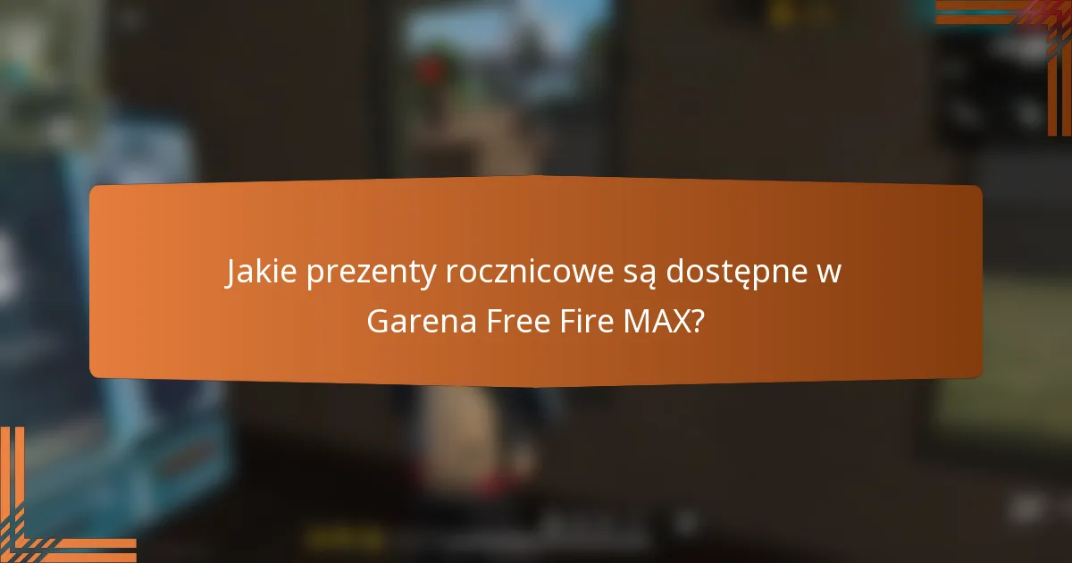 Jakie prezenty rocznicowe są dostępne w Garena Free Fire MAX?