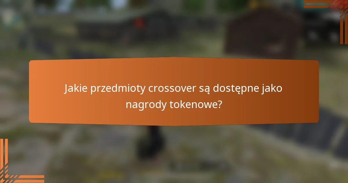 Jakie przedmioty crossover są dostępne jako nagrody tokenowe?