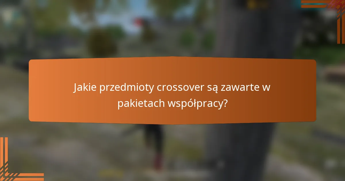 Jakie przedmioty crossover są zawarte w pakietach współpracy?
