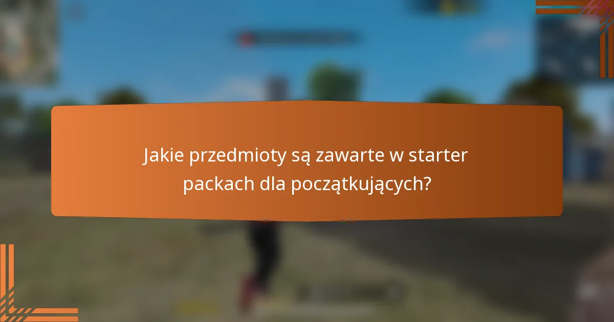 Jakie przedmioty są zawarte w starter packach dla początkujących?