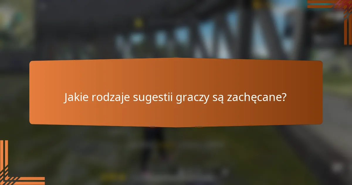 Jakie rodzaje sugestii graczy są zachęcane?