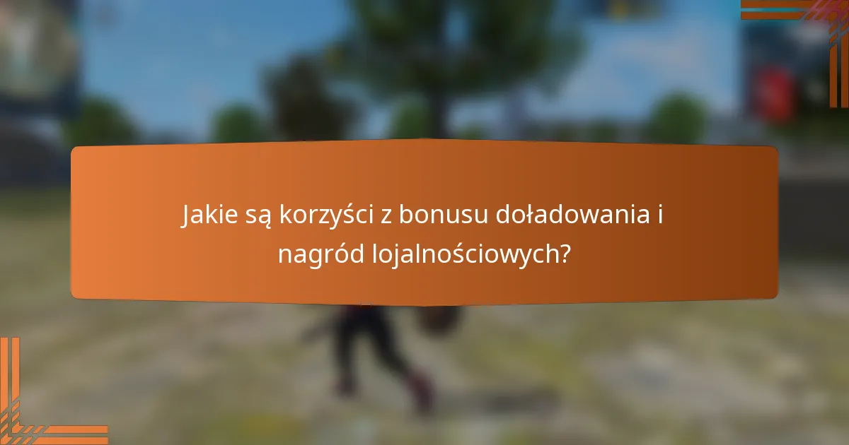 Jakie są korzyści z bonusu doładowania i nagród lojalnościowych?