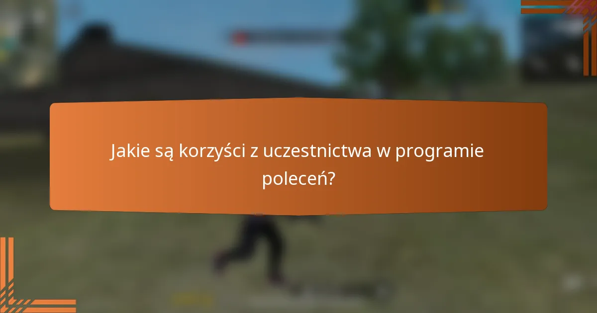 Jakie są korzyści z uczestnictwa w programie poleceń?