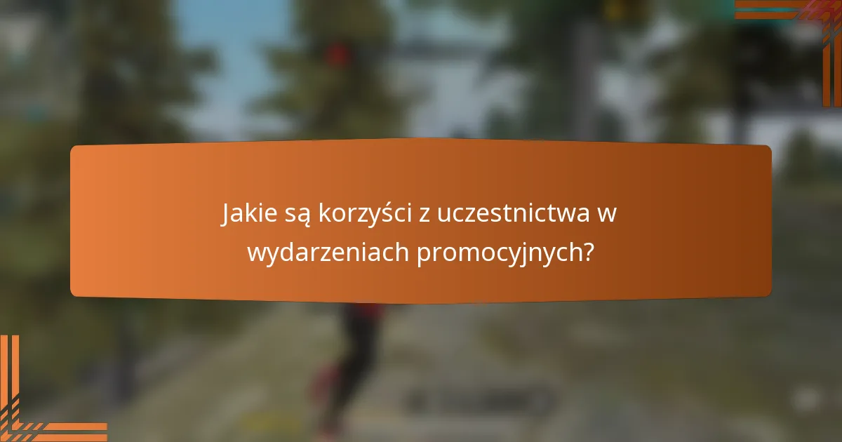 Jakie są korzyści z uczestnictwa w wydarzeniach promocyjnych?