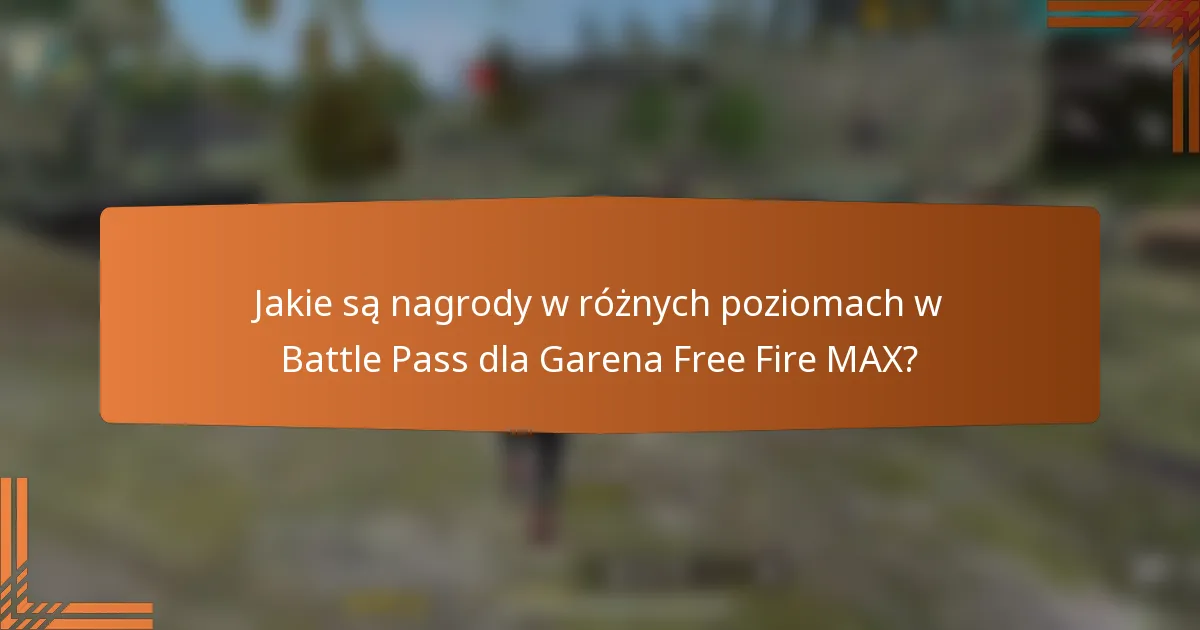 Jakie są nagrody w różnych poziomach w Battle Pass dla Garena Free Fire MAX?