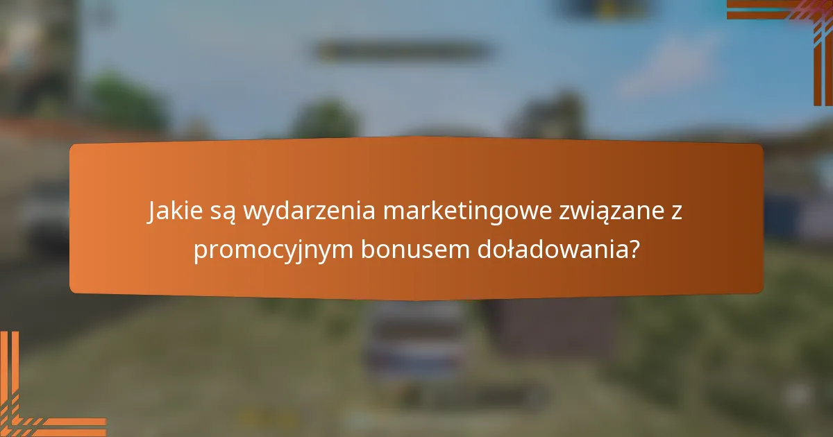 Jakie są wydarzenia marketingowe związane z promocyjnym bonusem doładowania?