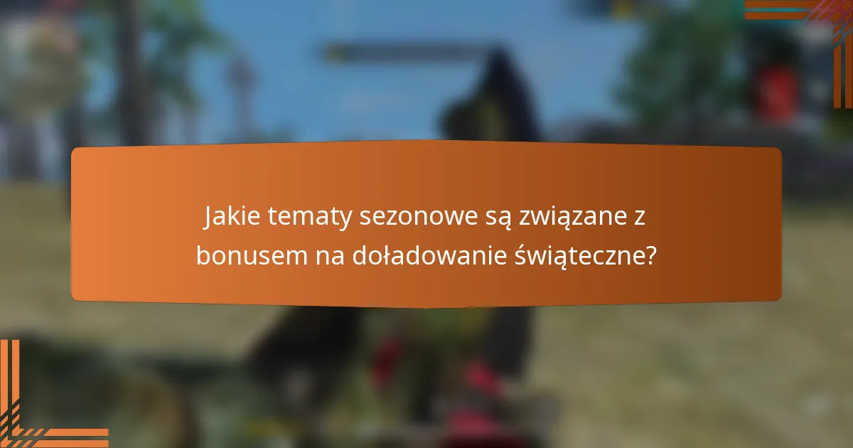 Jakie tematy sezonowe są związane z bonusem na doładowanie świąteczne?
