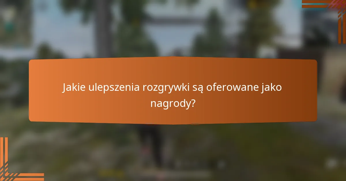Jakie ulepszenia rozgrywki są oferowane jako nagrody?