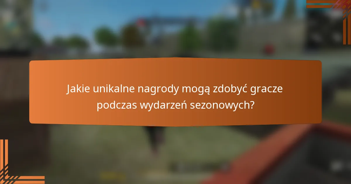 Jakie unikalne nagrody mogą zdobyć gracze podczas wydarzeń sezonowych?