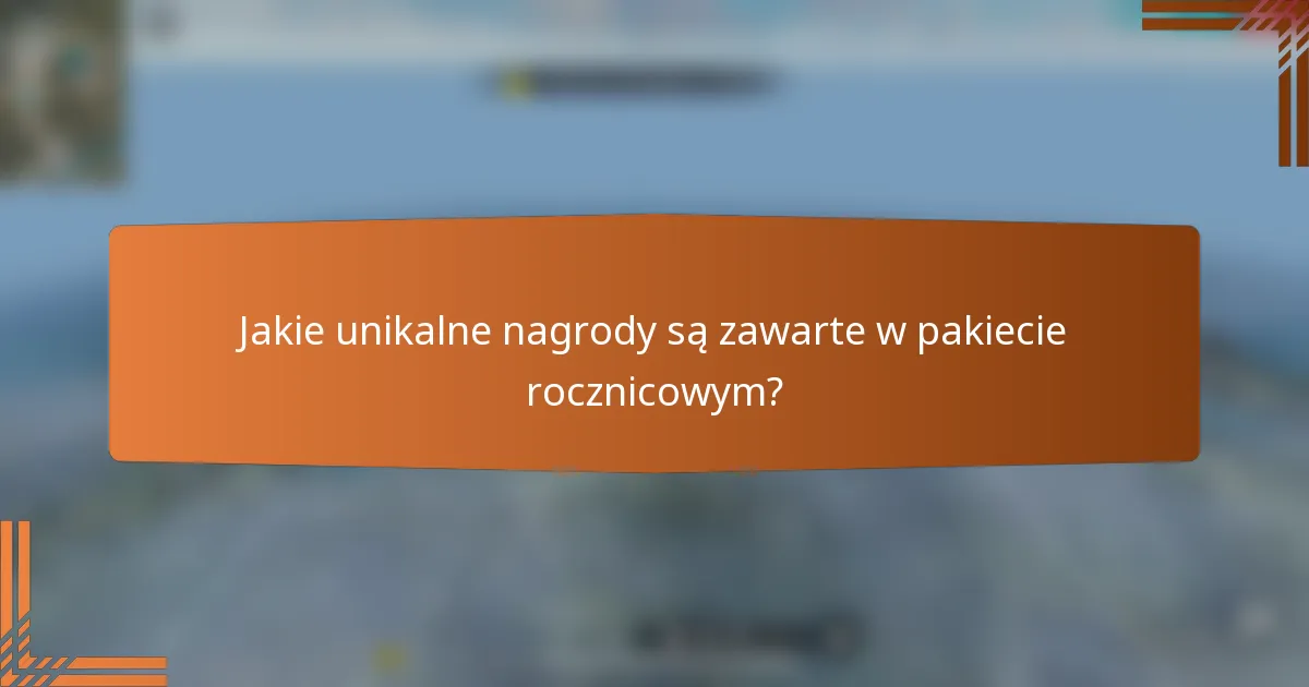 Jakie unikalne nagrody są zawarte w pakiecie rocznicowym?