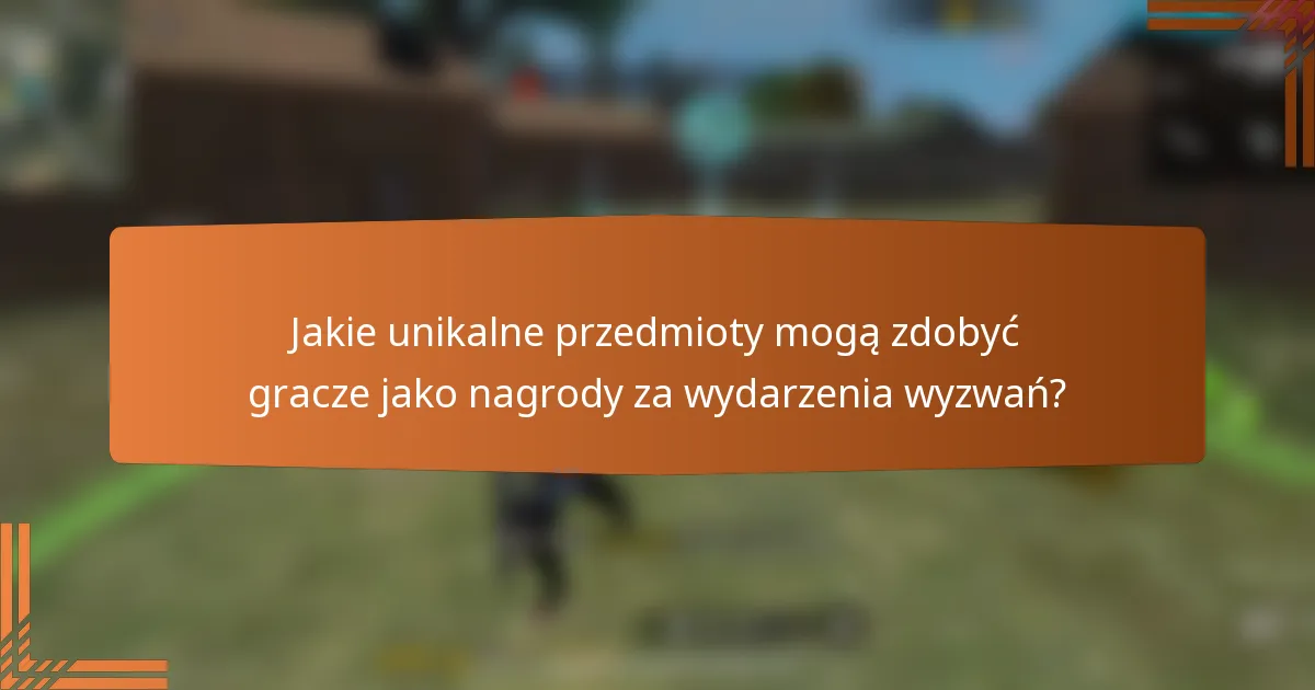 Jakie unikalne przedmioty mogą zdobyć gracze jako nagrody za wydarzenia wyzwań?