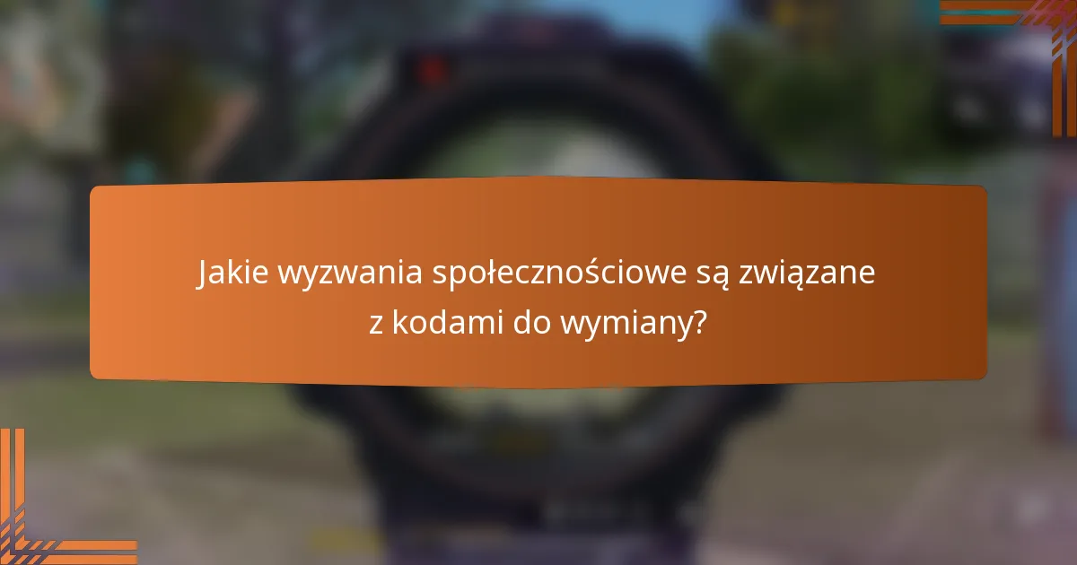 Jakie wyzwania społecznościowe są związane z kodami do wymiany?