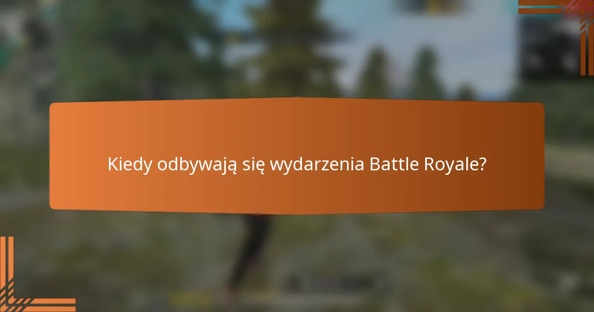 Kiedy odbywają się wydarzenia Battle Royale?